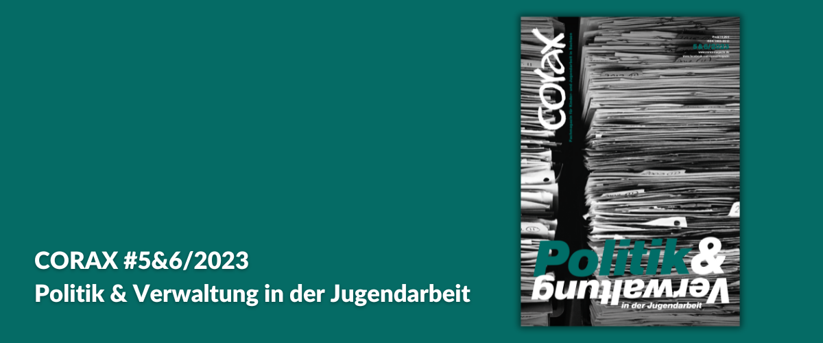 CORAX Doppelausgabe 5&6/2023: Politik & Verwaltung in der Jugendarbeit